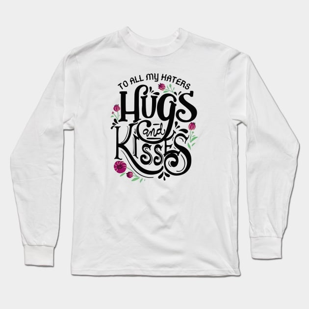 To all my haters hugs and kisses Long Sleeve T-Shirt by Ideas Design